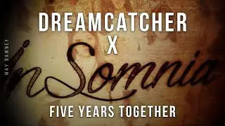 Five Years Together: Dreamcatcher and Insomnia