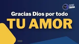 Dosis Diaria Roka - Gracias Dios por Todo Tu Amor.