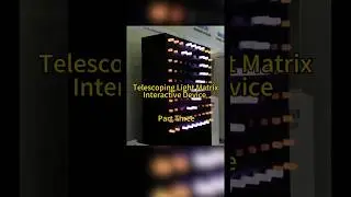 Telescoping Light Matrix Interactive Device (Part Three)