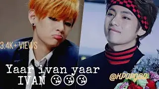BTS |KIM TAEHYUNG |YAAR IVAN YAAR IVAN SONG EDITZ|KPOP GOD