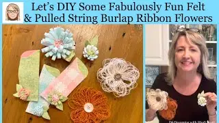 Let’s DIY Some Fabulously Fun Felt & Pulled String Burlap Ribbon Flowers