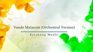 Vande Mataram I Orchestral Version I Krishang Medhi