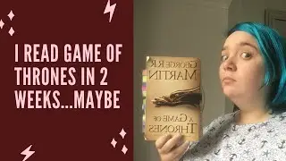 I read Game Of Thrones in 2 weeks...maybe