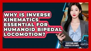 Why Is Inverse Kinematics Essential For Humanoid Bipedal Locomotion?