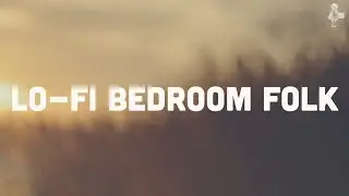 Lo-Fi Bedroom Folk | Playlist (Vol.1)