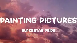 Superstar Pride - PAINTING PICTURES (Lyrics)