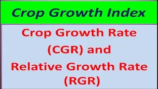 Crop Growth Index: Crop Growth Rate (CGR) and Relative Growth Rate (RGR)