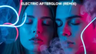 Electric Afterglow (Remix) ⚡ | Night Vibe Love Song | Club Energy English Track