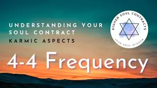 4-4 Frequency | Karmic Aspect | Understanding Your Soul Contract