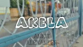 AKELA -ANKIT ALEXAND | |Prod BY &lrm;KikoBeatz|| OFFICIAL MUSIC VIDEO ||