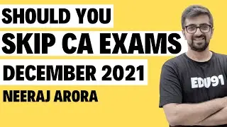 Should You Skip CA December 2021 Attempt Exams? Watch This Before Deciding | Neeraj Arora
