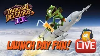 Dungeon Defenders 2 Launch Day Live! All Day DD2 Fun!