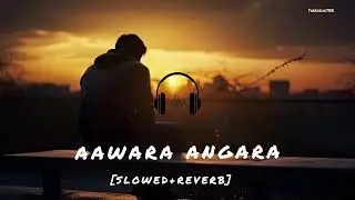 AAWARA ANGARA || NEW SONG || LOFI || SLOWED & REVERB |   #sad #aawara #dhanush #tereishqmeinmovie