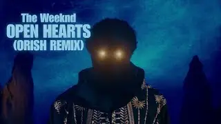 The Weeknd - Open Hearts (ORISH REMIX)