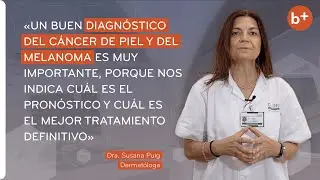 CÁNCER DE PIEL y MELANOMA: Incidencia, causas, diagnóstico y tratamiento | Dra. Susana Puig
