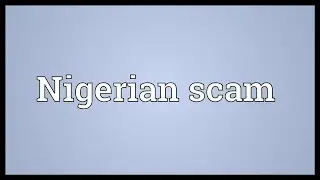 Nigerian scam Meaning