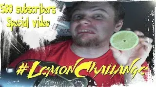 Flowdude does the Lemon challange! 500 sub SPEACIAL