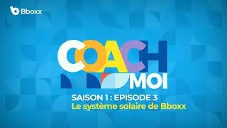 Coach moi Saison 1 : Episode 03 | Les syst&egrave;mes solaires Bboxx