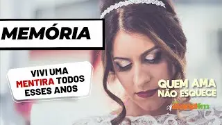 VIVI UMA MENTIRA POR ANOS - MEMÓRIA QUEM AMA NÃO ESQUECE