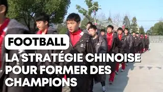 Football : Comment la Chine prépare ses futurs champions ?
