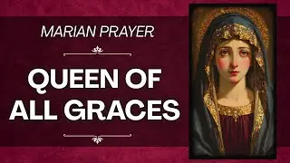 The Queen of All Graces Prayer for Your Needs | Holy Mary Prayer #HailMary