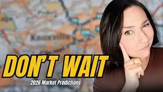 Don&rsquo;t Wait: 2026 Knoxville Real Estate Market Predictions