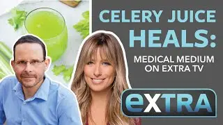 Celery Juice Heals: Medical Medium on Extra TV