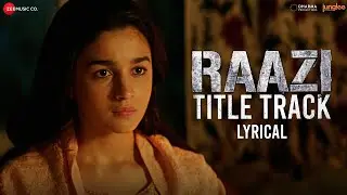 Arijit Singh - Raazi Title Track | Alia Bhatt | Shankar Ehsaan Loy | Lyrical | Patriotic Song
