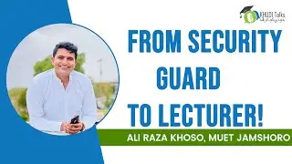 From Security Guard To Lecturer | Ali Raza Khoso | Khudi Talks