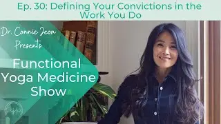 Functional Yoga Medicine Show Ep. 30: Defining Your Convictions in the Work You Do