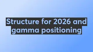 Structure for 2026 and gamma positioning