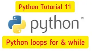 Python Tutorial 11: Python loops,types of loops in python, Python for loop, python while loop #Loops