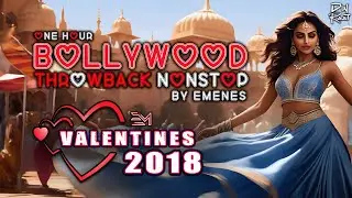BEST BOLLYWOOD 2018 SLOWJAM THROWBACKS | Valentines Special | NONSTOP DJ MIX by EMENES