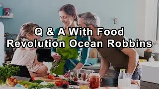 Questions and Answers With Food Revolution Founder Ocean Robbins