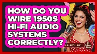 How Do You Wire 1950s Hi-Fi Audio Systems Correctly? - Im a 50s Baby