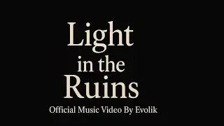 LIGHT IN THE RUINS - EVOLIK (OFFICIAL MUSIC VIDEO)