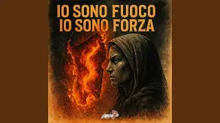 Io sono fuoco io sono forza