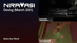 NIRAVASI Devlog (March 2021) - Brave New World