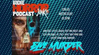 Indie Horror Junkie Podcast Ep.59 w/Blue Murder