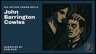 John Barrington Cowles - Sir Arthur Conan Doyle / Sam Kusi (Full Audiobook)