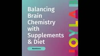 Balancing Brain Chemistry with Supplements & Diet | Joy Lab Podcast [54]