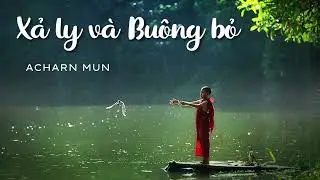XẢ LY V&Agrave; BU&Ocirc;NG BỎ | NG&Agrave;I PHRA ACHARN MUN