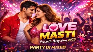 Love Masti 💖 | Romantic Party Song 2026 | Fun Dance Hindi Song