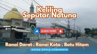 FULL DURASI JALUR UTAMA RANAI DARAT ||  RANAI KOTA || BATU HITAM  #natuna  #kepri  #indonesia