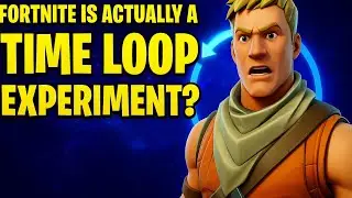 Fortnite Is a TIME LOOP?! This Theory Changes EVERYTHING