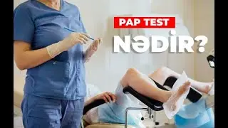 PAP TEST NƏDİR? | Cərrah Mama Ginekoloq Xəyalə İsmayılova