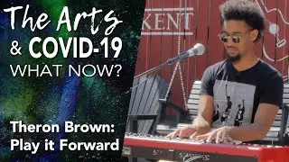 Theron Brown: Play it Forward &mdash; The Arts & COVID-19: What Now?
