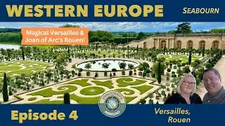 Versailles and Rouen | Western Europe Vlog Ep. 4 | Seabourn Cruises
