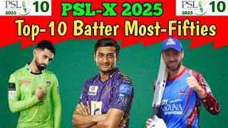 PSL X 2025| Top 10 Batter Most Fifties| Top 10 Batter Most Fifty Score in PSL X 2025