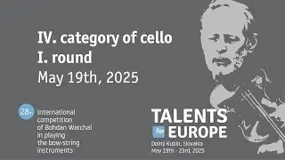 Talents for Europe 2025 | IV. category of cello I. round | May 19th, 2025